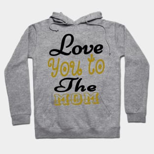 Love You To The Mom Mother Hoodie